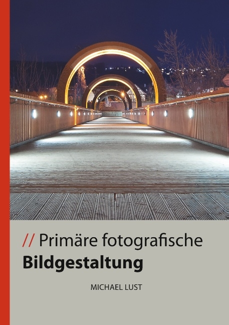 Primäre fotografische Bildgestaltung - Michael Lust