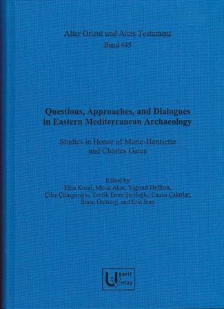 Questions, Approaches, and Dialogues in Eastern Mediterranean Archaeology Studies in Honor of Marie-Henriette and Charles Gates - 