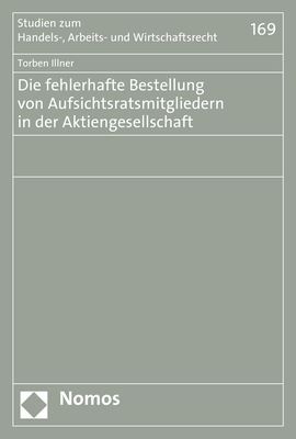 Die fehlerhafte Bestellung von Aufsichtsratsmitgliedern in der Aktiengesellschaft - Torben Illner