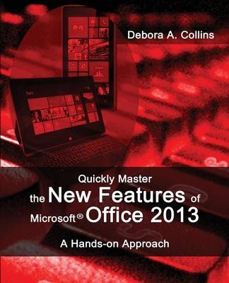 Quickly Master the New Features of Microsoft Office 2013 - Debora A. Collins