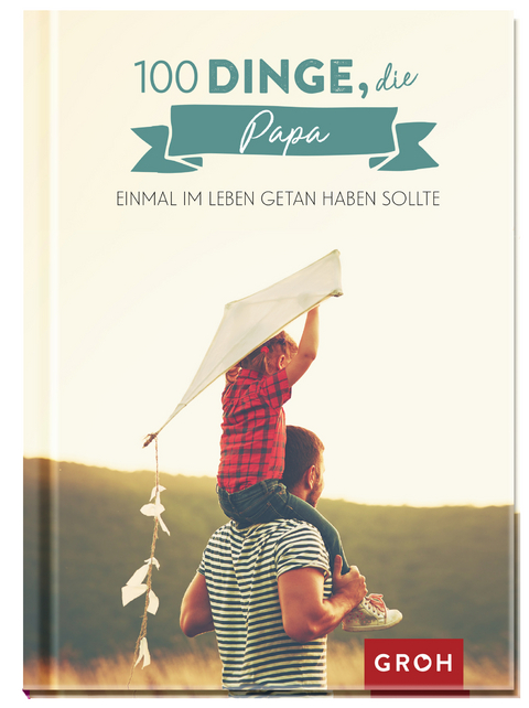 100 Dinge, die Papa einmal im Leben getan haben sollte -  GROH Verlag