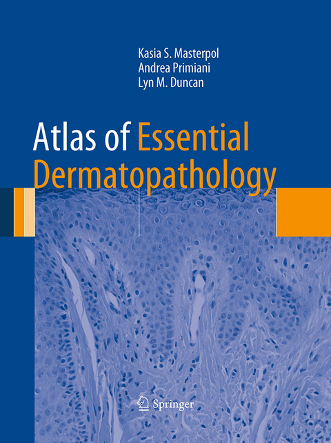 Atlas of Essential Dermatopathology - Kasia S. Masterpol, Andrea Primiani, Lyn M. Duncan