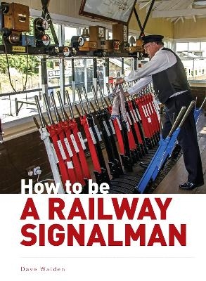 How to be a Railway Signalman - Dave Waldon