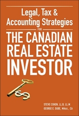 Legal, Tax and Accounting Strategies for the Canadian Real Estate Investor -  Steven Cohen,  George Dube