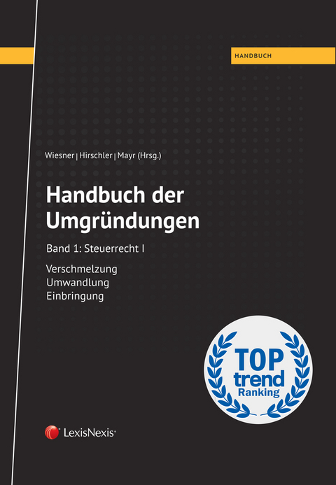 Handbuch der Umgründungen, Band 1 - Tina Ehrke-Rabel, Hannes Eichinger, Martina Gatterer, Klaus Hirschler, Isabella Mair, Gunter Mayr, Klaus Rabel, Paul Rzepa, Clemens Philipp Schindler, Christoph Schlager, Elisabeth Titz, Günter Wellinger, Werner Wiesner, Alexandra Wild, Michael Zwick-Pevny