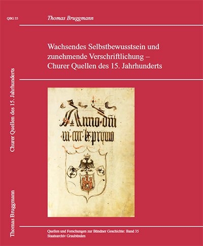 QBG Band 35: Wachsendes Selbstbewusstsein und zunehmende Verschriftlichung – Churer Quellen des 15. Jahrhundert - 