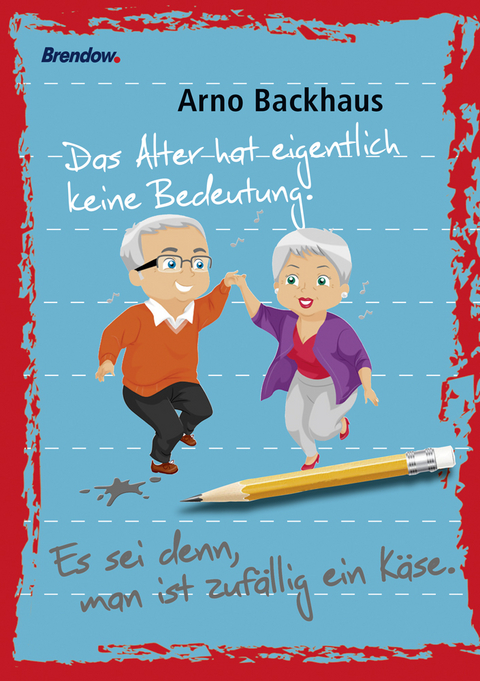 Das Alter hat eigentlich keine Bedeutung. Es sei denn, man ist zufällig ein Käse. - Arno Backhaus