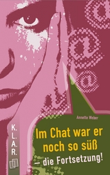 Im Chat war er noch so süß – die Fortsetzung! - Annette Weber