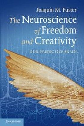 The Neuroscience of Freedom and Creativity - Joaquín M. Fuster