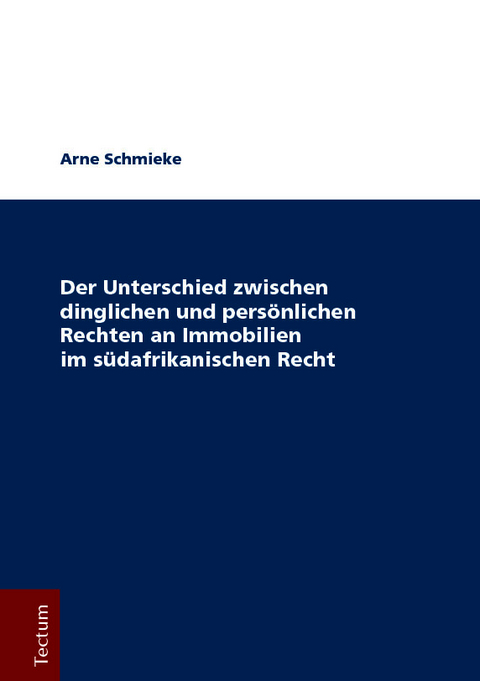 Der Unterschied zwischen dinglichen und persönlichen Rechten an Immobilien im südafrikanischen Recht - Arne Schmieke