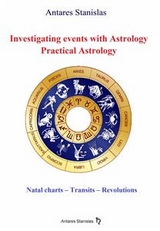 Investigating Events with Astrology: Practical Astrology -  Antares Stanislas