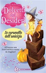 I dolcetti dei desideri. Le caramelle dell'amicizia - Lorna Honeywell