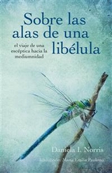 Sobre Las Alas De Una Libélula, El Viaje De Una Escéptica Hacia La Mediumnidad - Daniela I. Norris