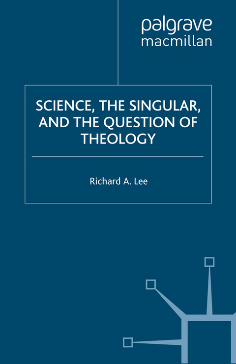 Science, the Singular, and the Question of Theology - Richard A. Lee