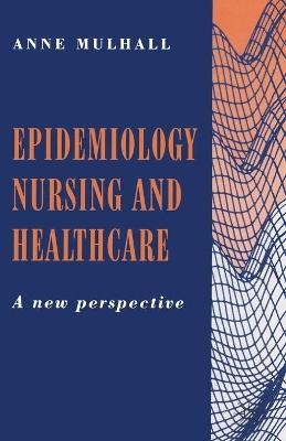 Epidemiology, Nursing and Healthcare - Anne Mulhall