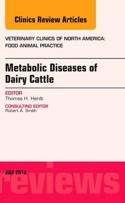 Metabolic Diseases of Ruminants, An Issue of Veterinary Clinics: Food Animal Practice - Thomas Herdt