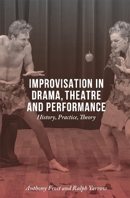 Improvisation in Drama, Theatre and Performance - Anthony Frost, Ralph Yarrow