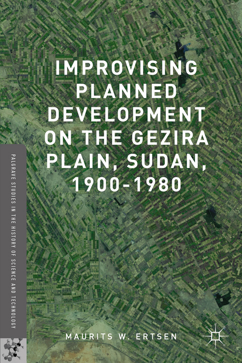 Improvising Planned Development on the Gezira Plain, Sudan, 1900-1980 - Maurits W. Ertsen