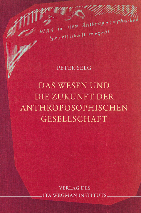 Das Wesen und die Zukunft der Anthroposophischen Gesellschaft - Peter Selg