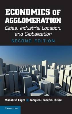 Economics of Agglomeration - Masahisa Fujita, Jacques-François Thisse