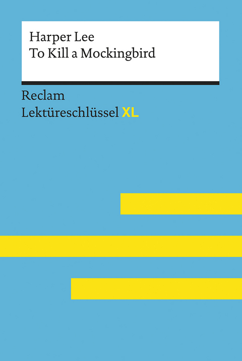 To Kill a Mockingbird von Harper Lee: Lektüreschlüssel mit Inhaltsangabe, Interpretation, Prüfungsaufgaben mit Lösungen, Lernglossar. (Reclam Lektüreschlüssel XL) - Harper Lee, Andrew Williams