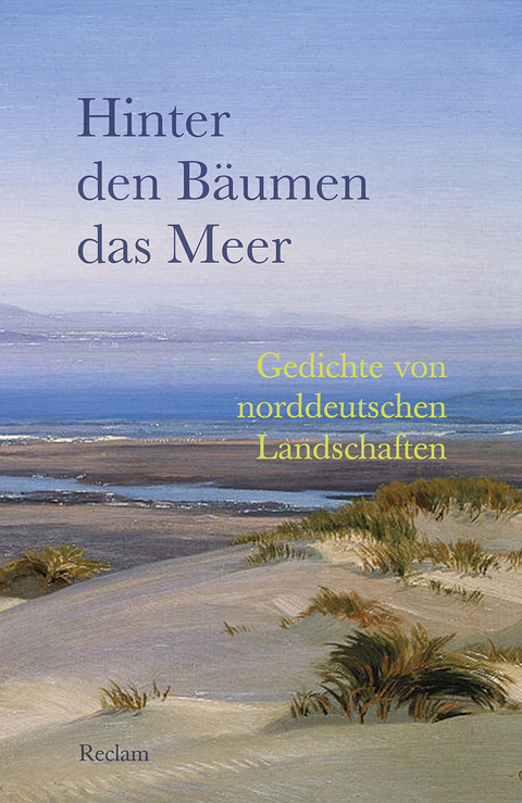 Hinter den Bäumen das Meer. Gedichte von norddeutschen Landschaften - 