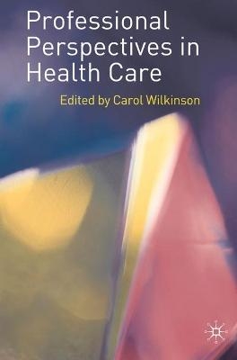 Professional Perspectives in Health Care - Carol Wilkinson