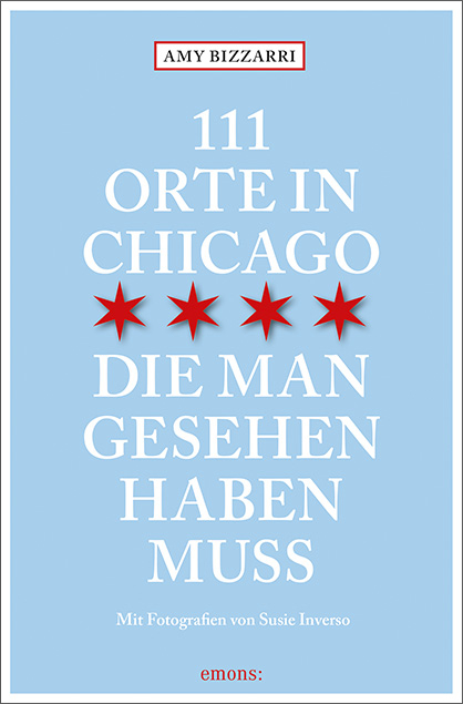 111 Orte in Chicago, die man gesehen haben muss - Amy Bizzarri