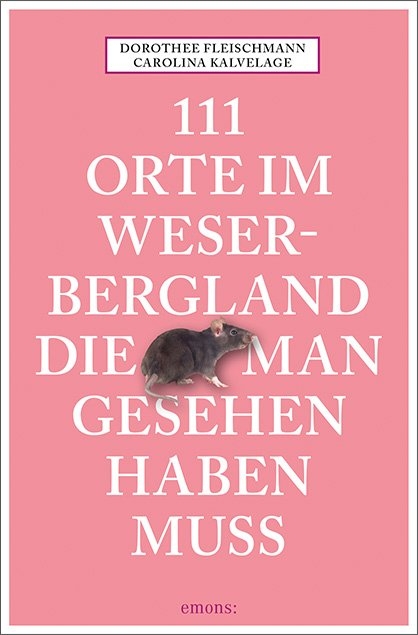 111 Orte im Weserbergland, die man gesehen haben muss - Dorothee Fleischmann, Carolina Kalvelage