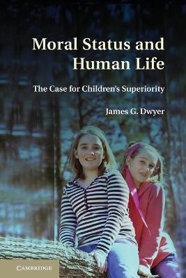 Moral Status and Human Life - James G. Dwyer