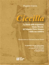 Ciccilla. La soria della brigantessa Maria Oiverio, del brigante Pietro Monaco e della sua comitiva - Peppino Curcio