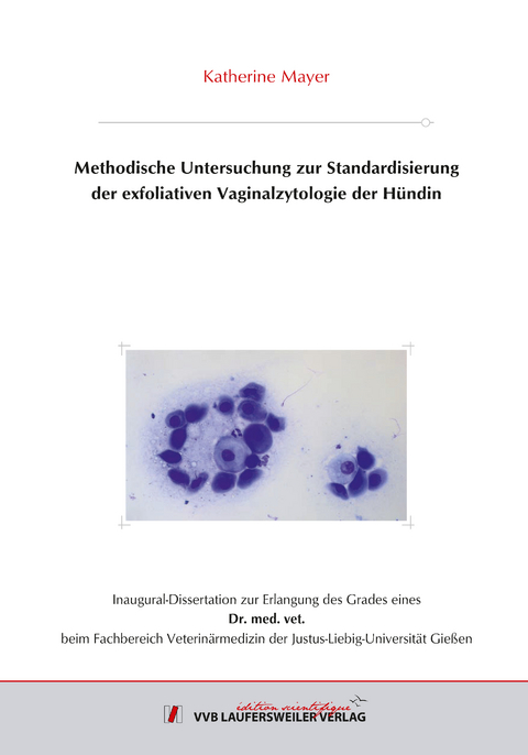 Methodische Untersuchung zur Standardisierung der exfoliativen Vaginalzytologie der Hündin - Katherine Mayer