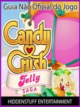 Guia Não Oficial do Jogo Candy Crush Jelly Saga -  HIDDENSTUFF ENTERTAINMENT