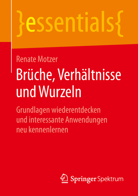 Brüche, Verhältnisse und Wurzeln - Renate Motzer