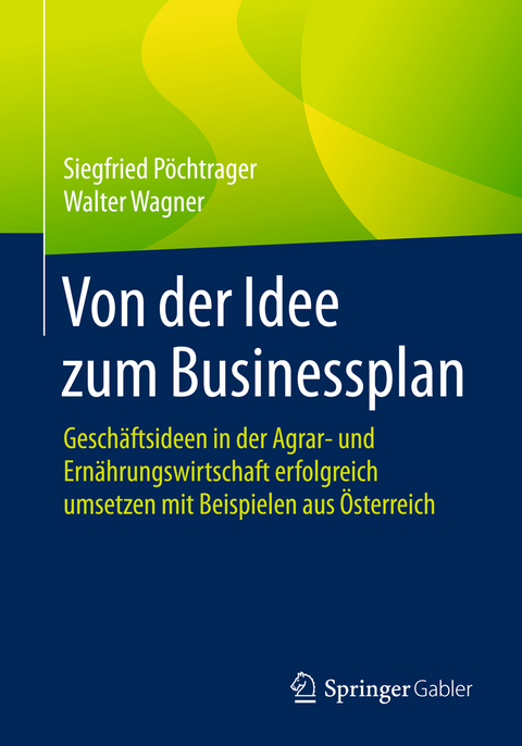 Von der Idee zum Businessplan - Siegfried Pöchtrager, Walter Wagner