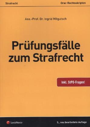 Strafrecht - Prüfungsfälle zum Strafrecht - Ingrid Mitgutsch