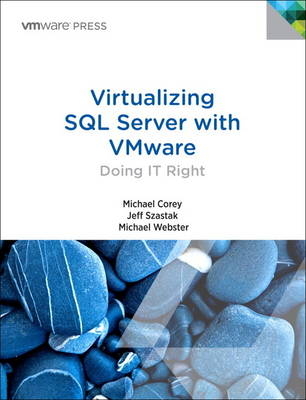 Virtualizing SQL Server with VMware - Michael Corey, Jeff Szastak, Michael Webster