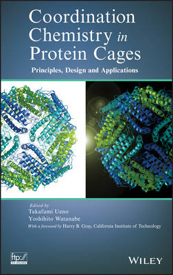 Coordination Chemistry in Protein Cages – Principles, Design, and Applications - Takafumi Ueno, Yoshihito Watanabe