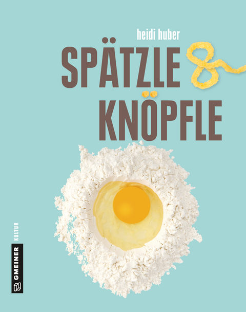 Spätzle und Knöpfle - Heidi Huber