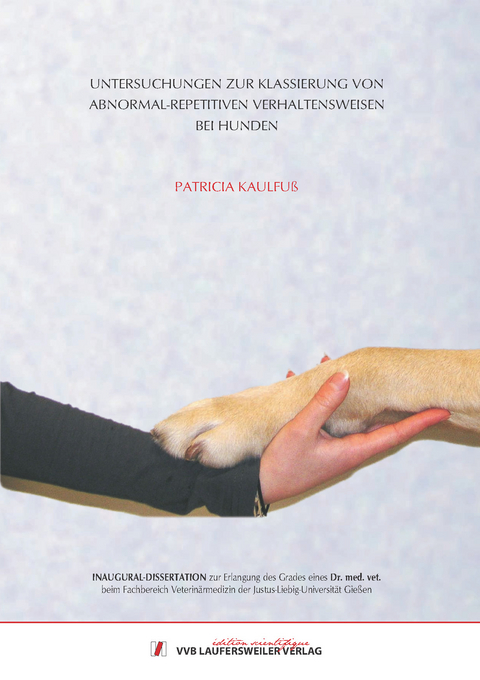 Untersuchungen zur Klassierung von abnormal-repetitiven Verhaltensweisen bei Hunden - Patricia Kaulfuß