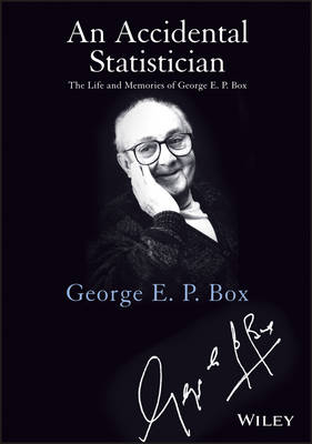 An Accidental Statistician – The Life and Memories of George E. P. Box - George E. P. Box