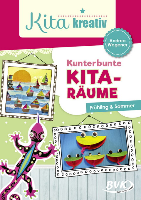 Kita kreativ Kunterbunte Kita-Räume - Andrea Wegener