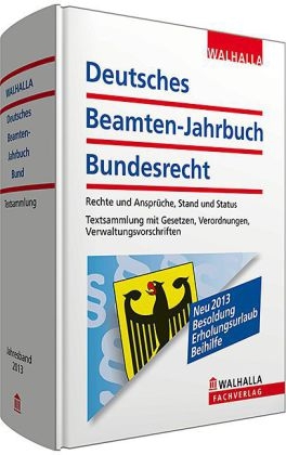 Deutsches Beamten-Jahrbuch Bundesrecht Taschenausgabe 2013 - Walhalla Walhalla Fachredaktion