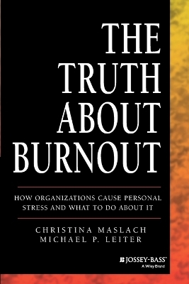 The Truth About Burnout - Christina Maslach, Michael P. Leiter