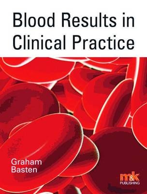 Blood Results in Clinical Practice - Graham Basten