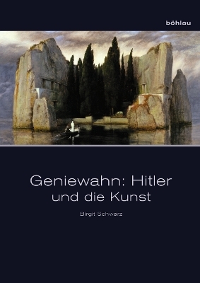 Geniewahn: Hitler und die Kunst - Birgit Schwarz