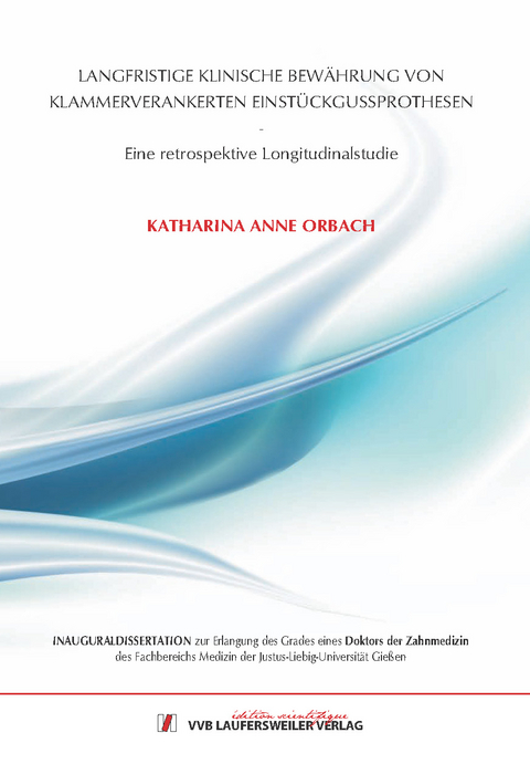 Langfristige klinische Bewährung von klammerverankerten Einstück-gussprothesen - Katharina Anne Orbach