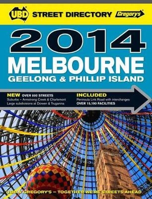 UBD Gregory's Melbourne, Geelong and Phillip Island Street Directory 2014 -  UBD Gregory's