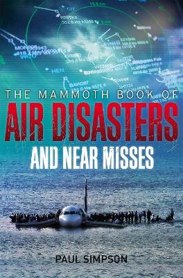 The Mammoth Book of Air Disasters and Near Misses - Paul Simpson