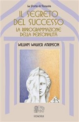 Il Segreto del successo - William Walker Atkinson